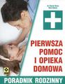  Pierwsza pomoc i opieka domowa. Poradnik rodzinny